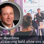 Mensch oder Maschine - Findet Digitalisierung bald ohne uns statt?