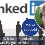 Erfolgreiche B2B-Kommunikation auf LinkedIN: Was ist gut zu wissen!