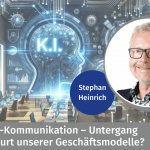 KI in der B2B-Kommunikation – Untergang oder Neugeburt unserer Geschäftsmodelle?